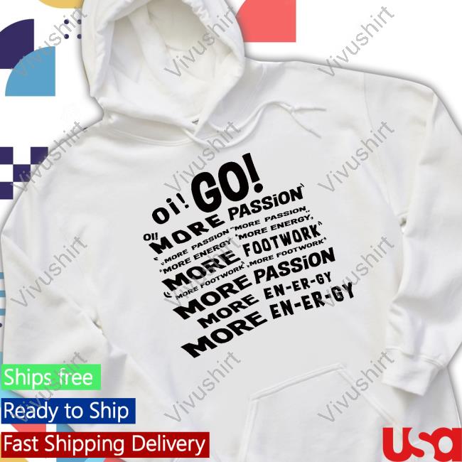 Boringteeshirt Oi Go More Passion More Energy More Footwork Sweatshirt