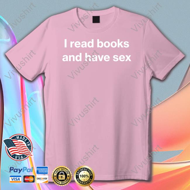 I Read Books And Have Sex Classic Shirt