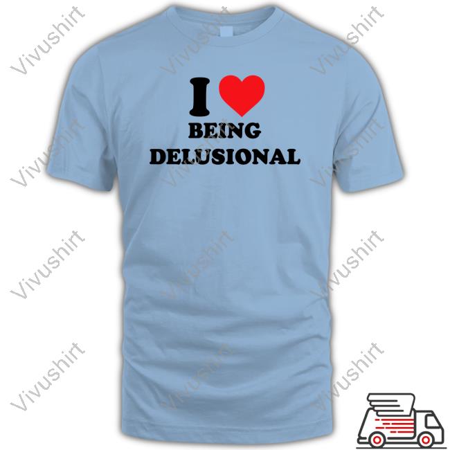 Drama For Breakfast Store I Love Being Delusional New Shirt