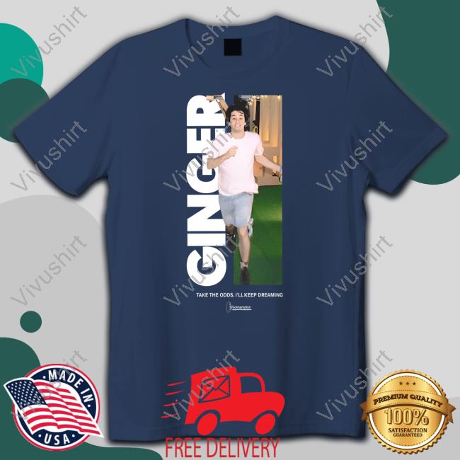 Brckhmptn Ginger Take The Odds, I'll Keep Dreaming T Shirt