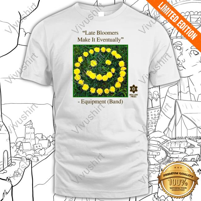 Late Bloomers Make It Eventually Equipment T-Shirt
