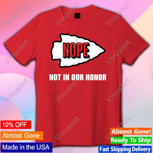 Kcindiancenter Nope Not In Our Honor T-Shirt