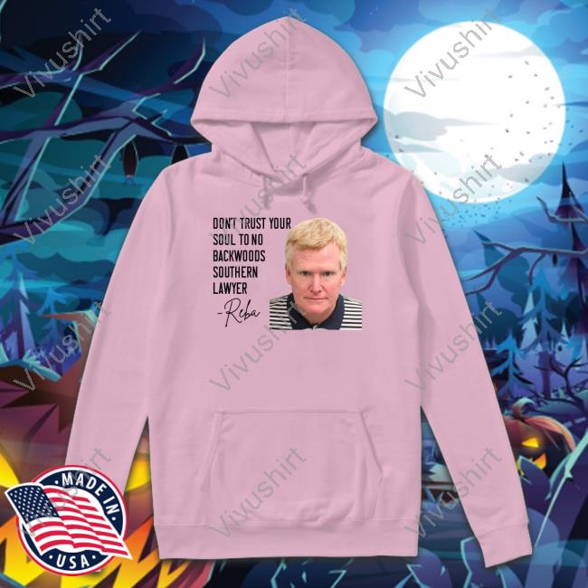 Don't Trust Your Soul To No Backwoods Southern Lawyer Reba Sweatshirt Don't Trust Your Soul To No Backwoods Southern Lawyer Reba Tee