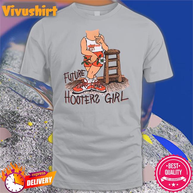 Tripdance2727 Future Hooters Girl Tee Shirts Awfuleverything
