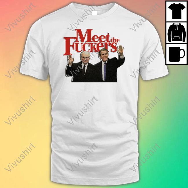 Meet The Fuckers Political Shirts