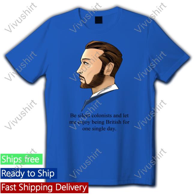 Be Silent Colonists And Let Me Enjoy Being British For One Single Day Sweatshirt