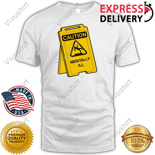 Gotfunny Merch Caution Mentally Ill Tee