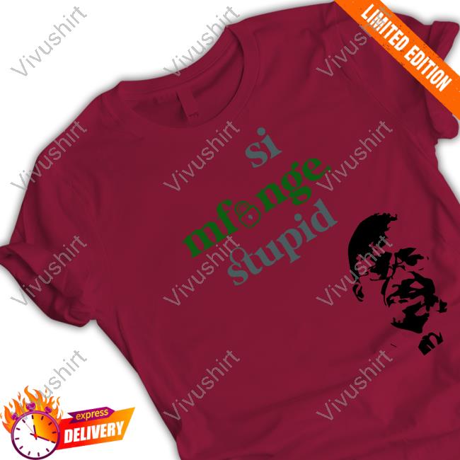 Si Mfunge Stupid Shirts