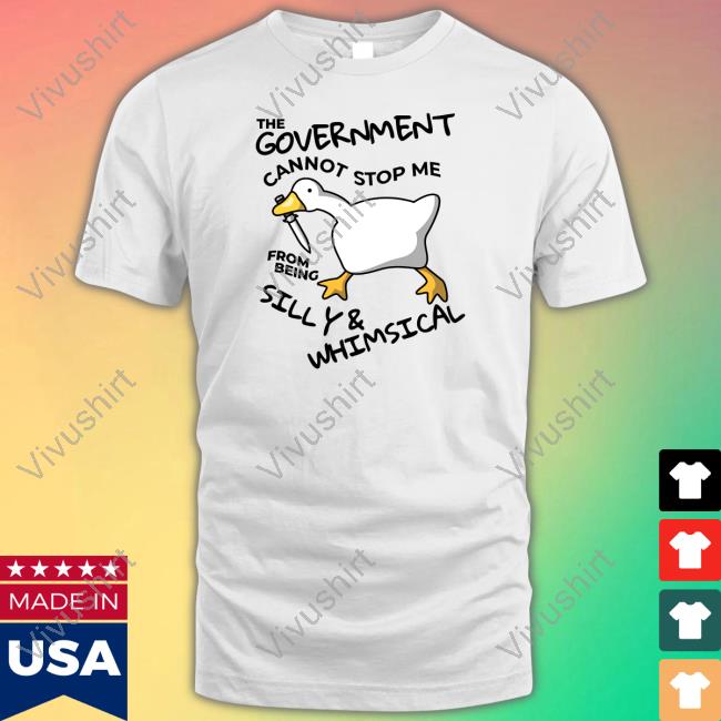Gotfunnymerch The Government Cannot Stop Me From Being Silly & Whimsical Tee The Government Cannot Stop Me From Being Silly & Whimsical Long Sleeve T Shirt