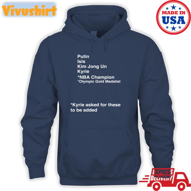 Putin Isis Kim Jong Un Kyrie Asked For These To Be Added Shirt Dave Portnoy