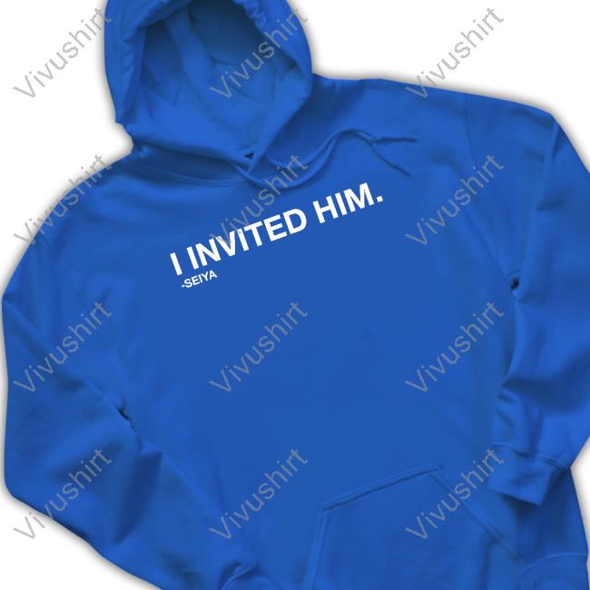 I Invited Him Seiya Shirt