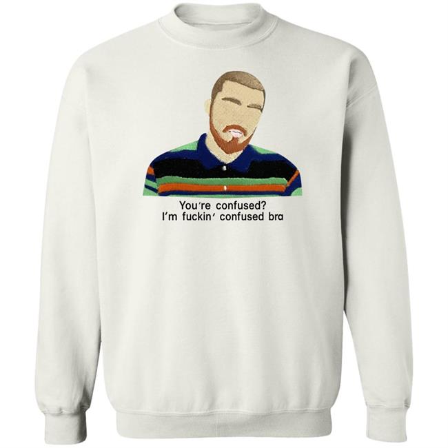 You're Confused I'm Fuckin Confused Bra Shirt Maribeltavarezg You're Confused I'm Fuckin Confused Bra Shirt Maribeltavarezg