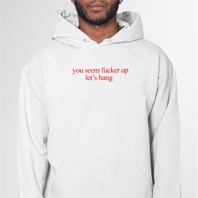 O Mighty World Store You Seem Fucked Up Let's Hang Tee Shirt White