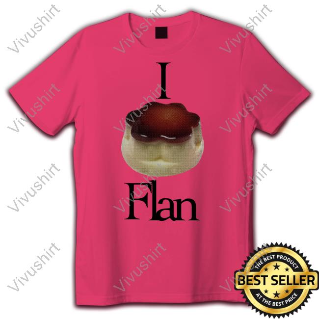 I Flan Flan Shirt