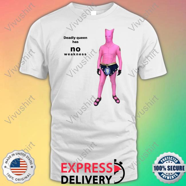 Goofyahhtees Deadly Queen Has No Weakness Tee Shirt