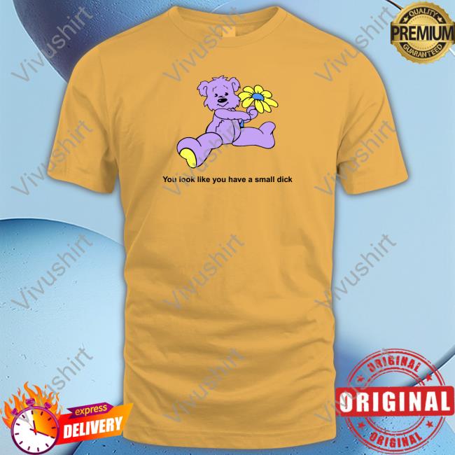 Uoobox Shop You Look Like You Have A Small Dick Tee Shirt