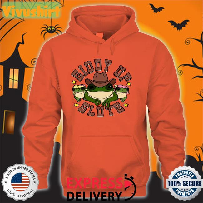 Shirts That Go Hard Giddy Up Sluts Hoodie Shirts That Go Hard Giddy Up Sluts Sweatshirt