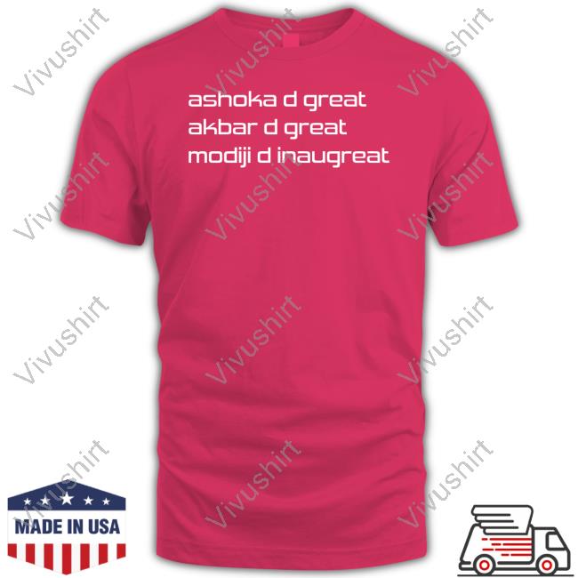 Ashoka D Great Akbar D Great Modiji D Inaugreat T-Shirt