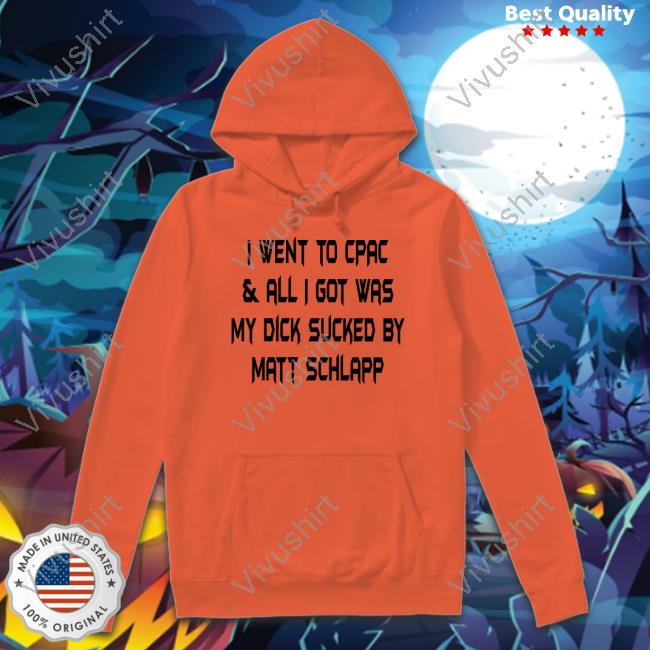 Papi B Dubs I Went To Cpac And All I Got Was My Dick Sucked By Matt Schlapp Sweatshirt