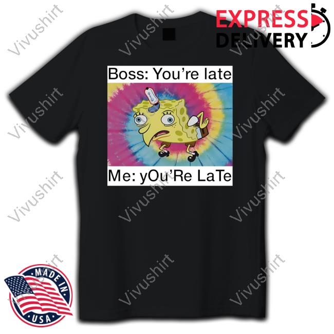 Spongebob Boss You're Late Me You're Late Official