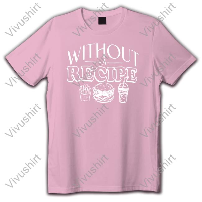 Without Recipe Hoodie Sweatshirt