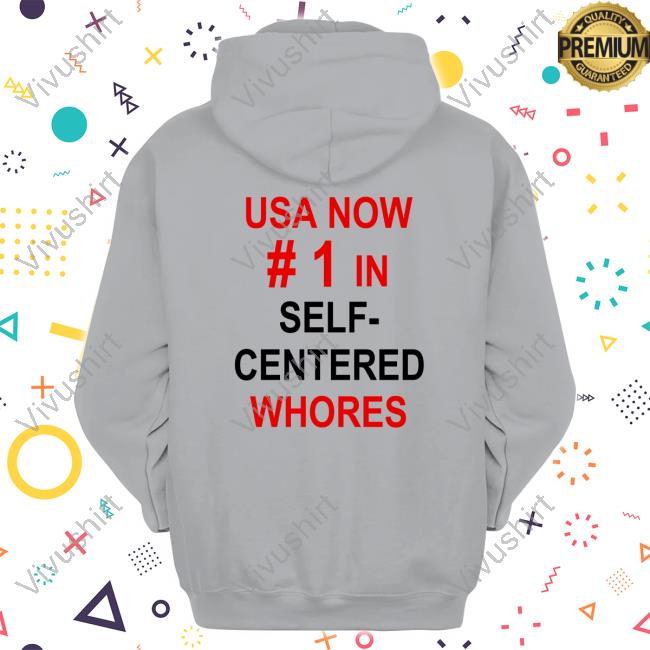 Usa Now Number 1 In Self Centered Whores T Shirt