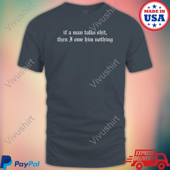 Rach If A Man Talks Shit Tee Shirt