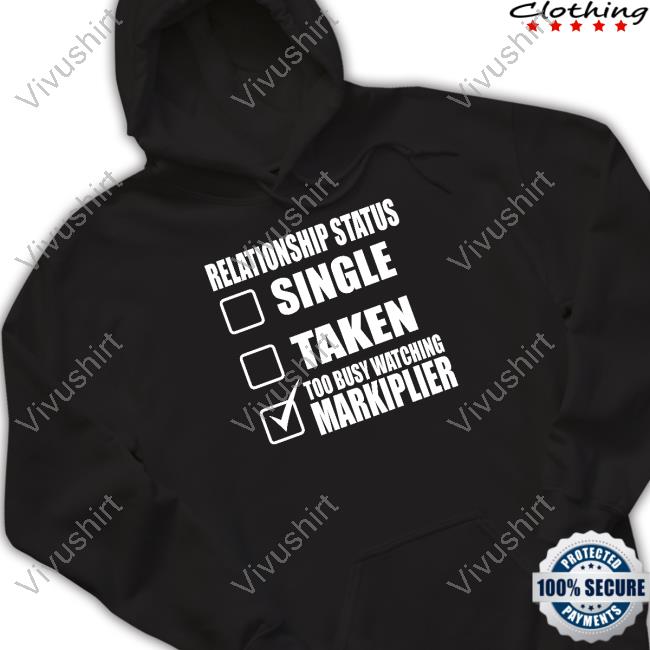 Lazerbeam Wearing Relationship Status Single Taken Too Busy Watching Markiplier New Shirt Chad