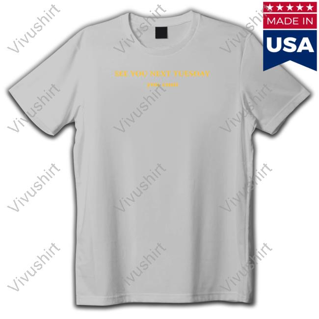 See You Next Tuesday You Cunt T Shirt