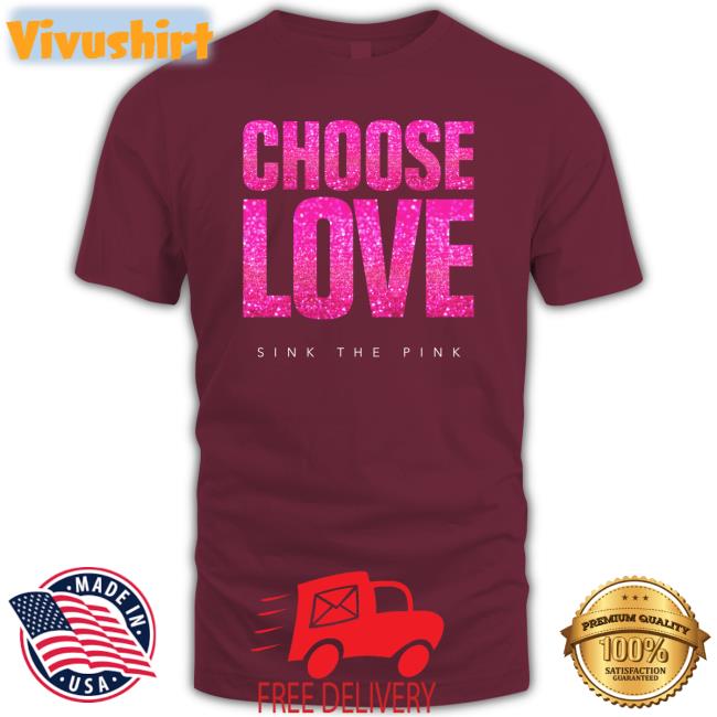 Choose Love Sink The Pink Long Sleeve T Shirt
