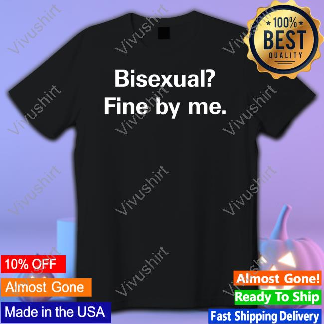 Bisexual Fine By Me Tee