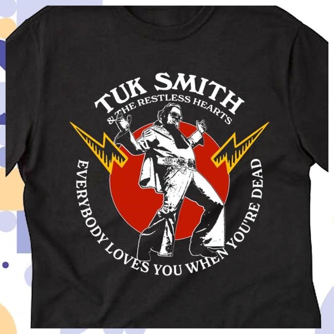 Mountain Merch Tuk Smith & The Restless Hearts Everybody Loves You When You're Dead T Shirt