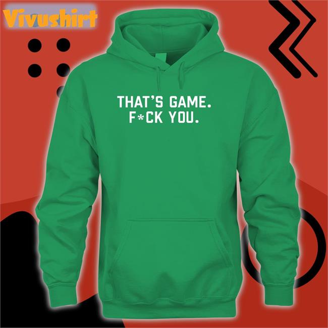 That's Game Fuck You Sweatshirt Barstoolsports Store