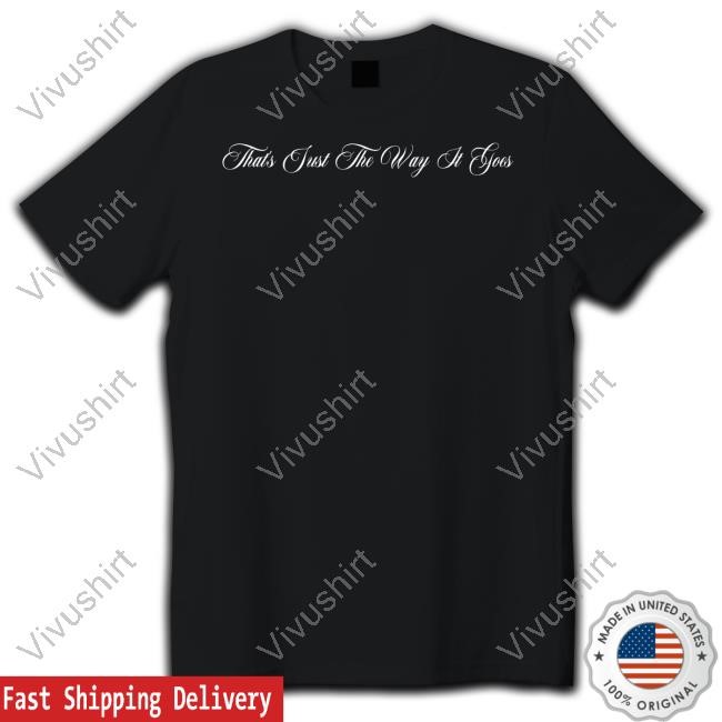 That's Just The Way It Goes Long Sleeved T-Shirt