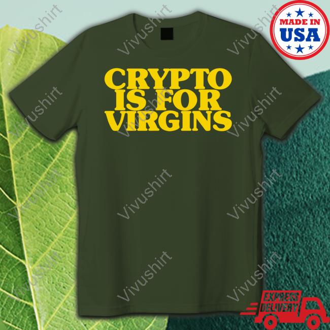 Shirts That Go Hard Shop Crypto Is For Virgins Tee