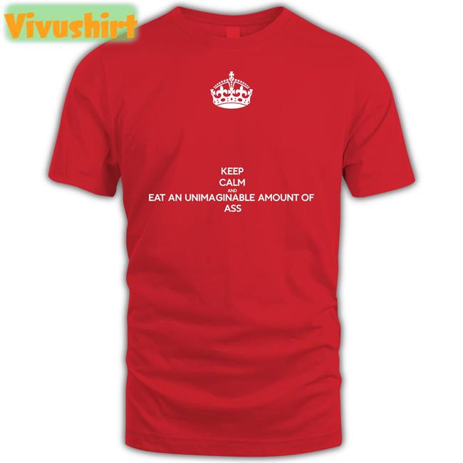 Ninja Sex Party Keep Calm And Eat An Unimaginable Amount Of Ass Tee Shirt Ninjasexparty