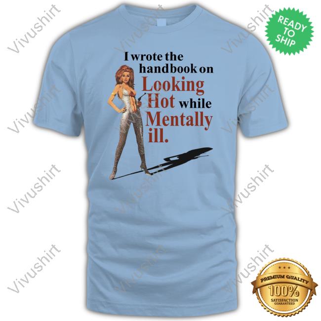 Vintagefantasy Magazine I Wrote The Handbook On Looking Hot While Mentally Ill T Shirt Vintagefantasy Magazine I Wrote The Handbook On Looking Hot While Mentally Ill Long Sleeve Tee Shirt