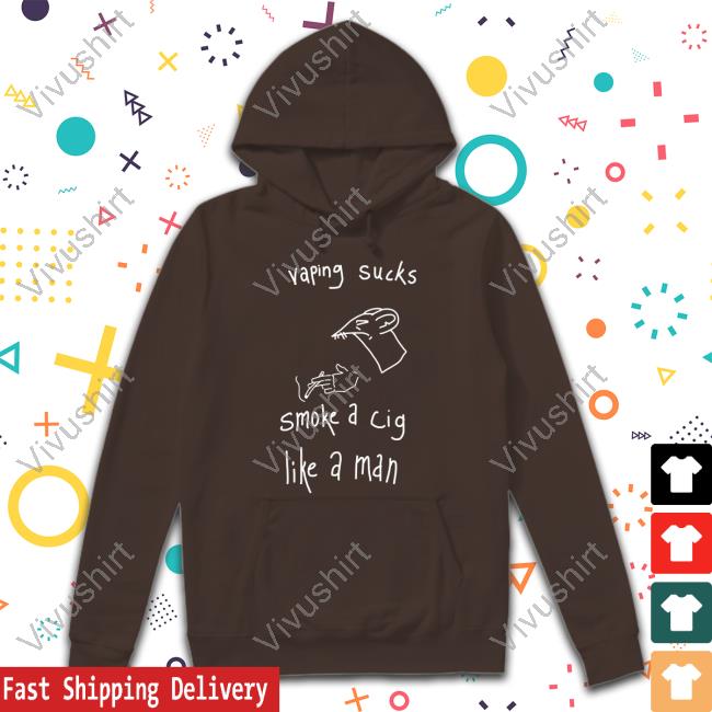Vaping Sucks Smoke A Cig Like A Man Shirt Rat And Cigarette Vaping Sucks Smoke A Cig Like A Man Sweatshirt