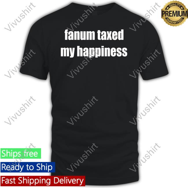 Fanum Taxed My Happiness T Shirt