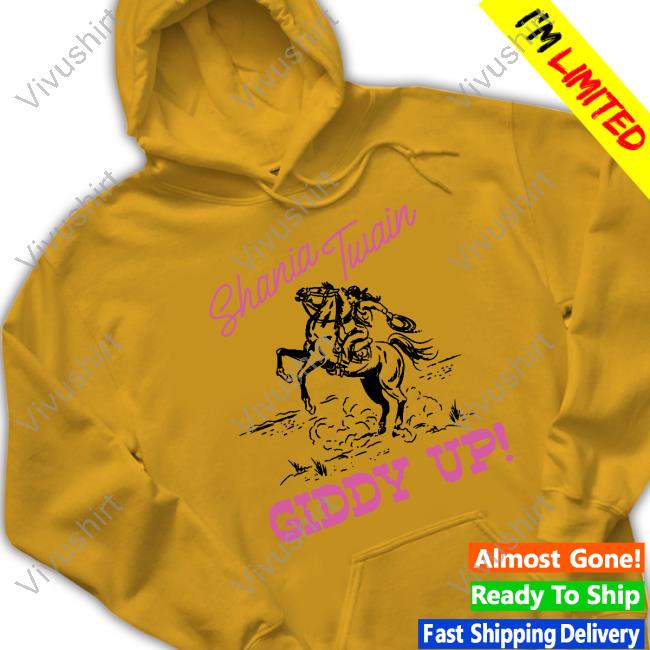 Shania Twain Giddy Up T Shirt Shaniatwain Merch Shania Twain Giddy Up Hoodie