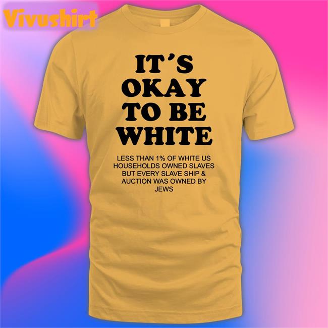 It's Okay To Be White Less Than 1 Percent Of White Us T Shirt