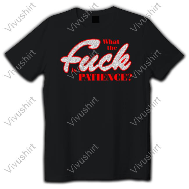 What The Fuck Is Patience Shirts Sabrina Carpenter