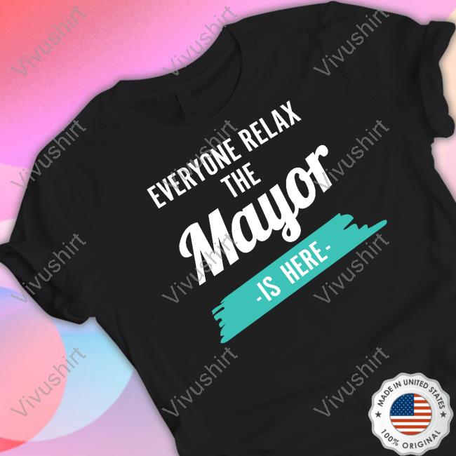 Everyone Relax The Mayor Is Here New Hoodie