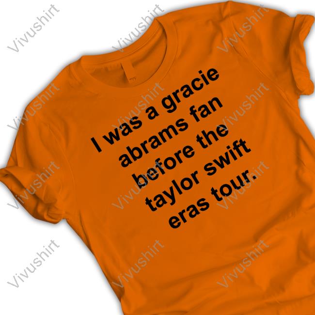 Arewebetter4it I Was A Gracie Abrams Fan Before The Taylor Swift Eras Tour Tee Shirt