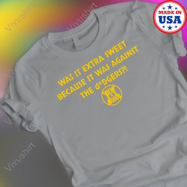 James Kincaid Was It Extra Sweet Because It Was Against The Dodgers Tee Shirt