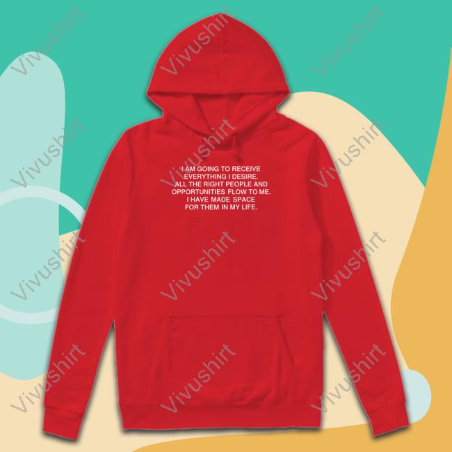 Werenotreallystrangers I Am Going To Receive Everything I Desire Hoodie