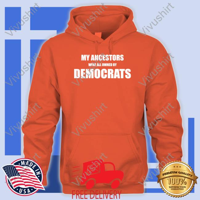 Uncle Hotep Wearing My Ancestors Were All Owned By Democrats Tee My Ancestors Were All Owned By Democrats T Shirt
