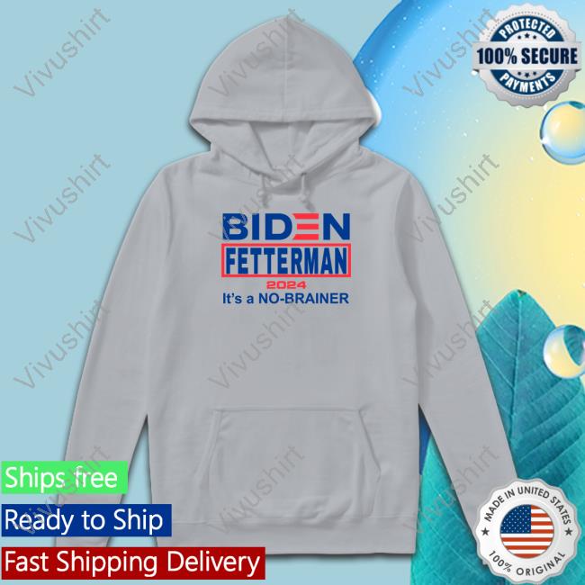 Biden Fetterman 2024 It's A No-Brainer Sweatshirt