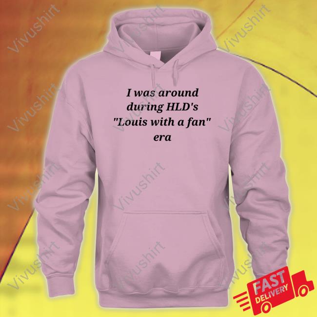 Lavidaemo I Was Around During Hld's Louis With A Fan Era Shirt
