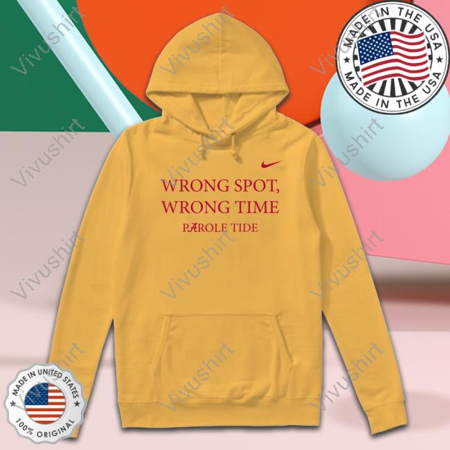 Wrong Spot Wrong Time Parole Tide Funny T Shirt Wrong Spot Wrong Time Parole Tide Tee Alabama Crimson Tide